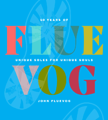 The cover of the book reads “Fluevog: 50 Years of Unique Soles for Unique Souls” and “John Fluevog”