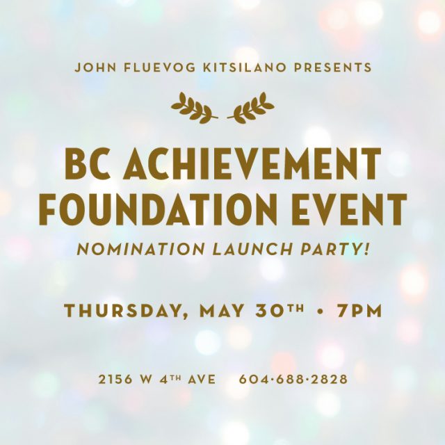 John Fluevog Kitsilano presents: BC Achievement Foundation Event: Nomination Launch Party! Thursday, May 30th, 7pm. 2156 W 4th Ave. 604-688-2828