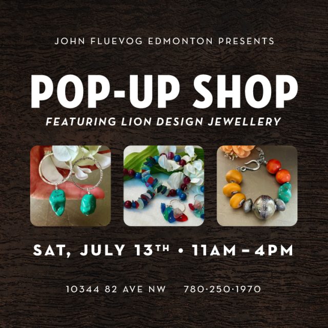 John Fluevog Edmonton presents: Pop-Up Shop featuring Lion Design Jewellery. Saturday, July 13th, 11am-4pm. 10344 82 Ave NW. 780-250-1970.